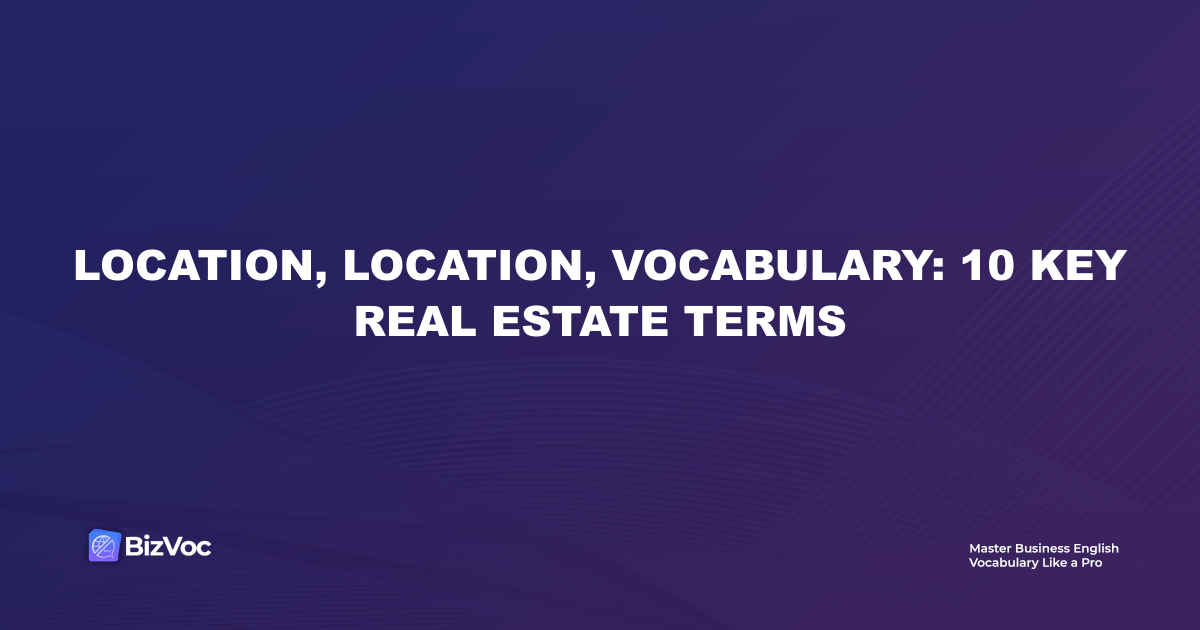 Location, Location, Vocabulary: 10 Key Real Estate Terms