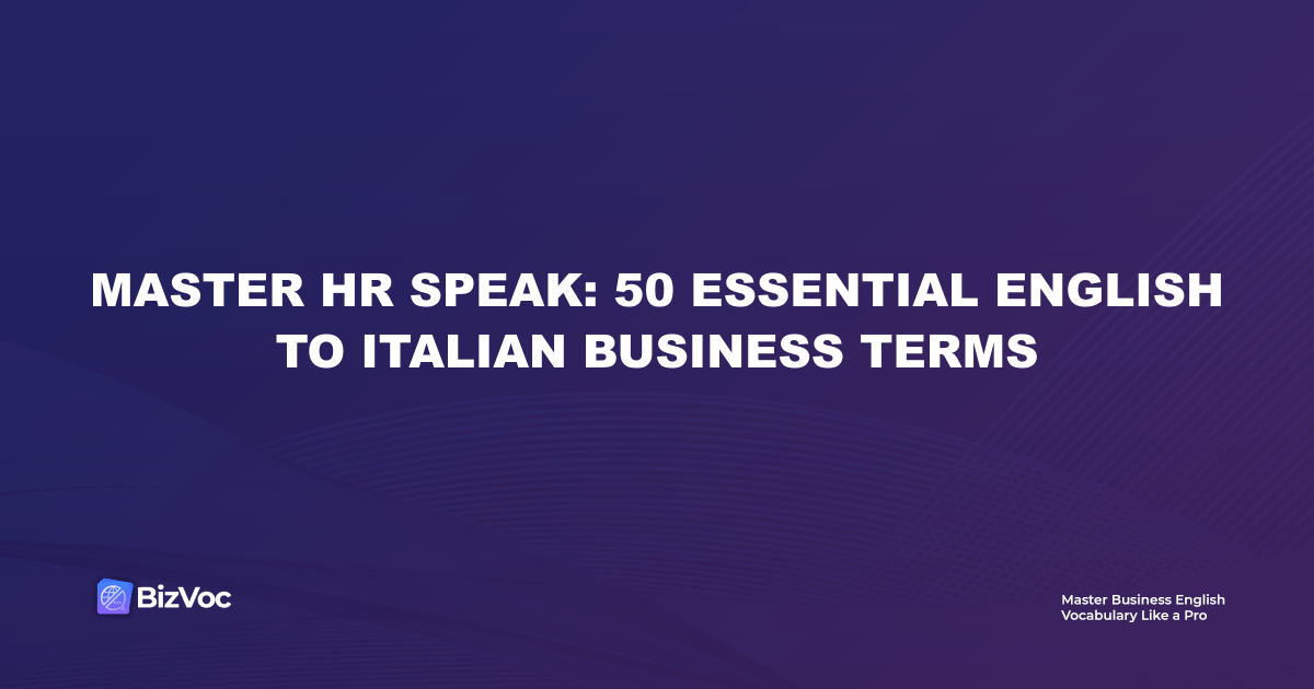 Master HR Speak: 50 Essential English to Italian Business Terms