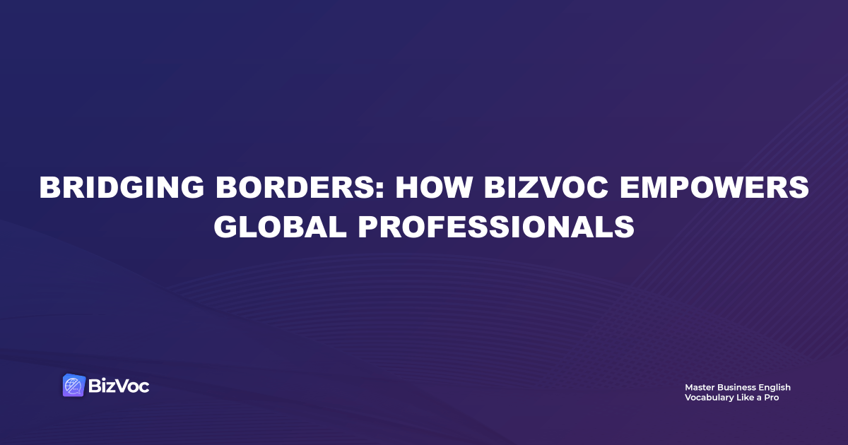 Bridging Borders: How BizVoc Empowers Global Professionals