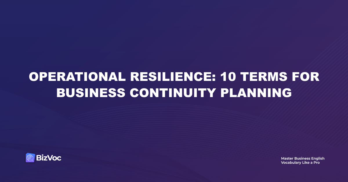 Operational Resilience: 10 Terms for Business Continuity Planning