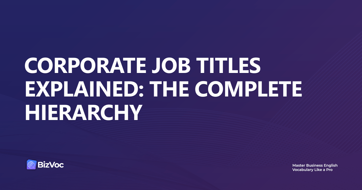 Corporate Job Titles Explained: The Complete Hierarchy