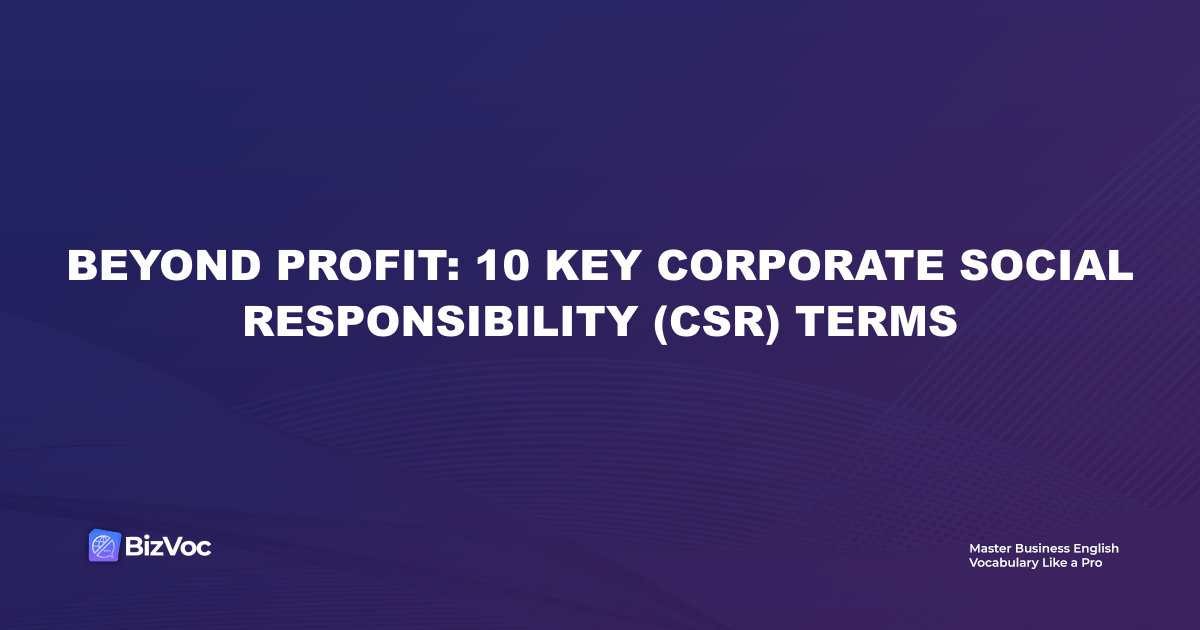Beyond Profit: 10 Key Corporate Social Responsibility (CSR) Terms