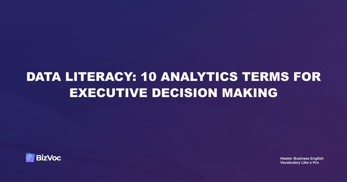 Data Literacy: 10 Analytics Terms for Executive Decision Making