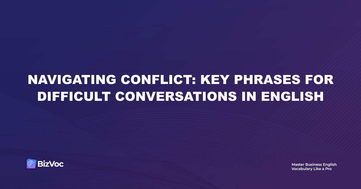 Navigating Conflict: Key Phrases for Difficult Conversations in English