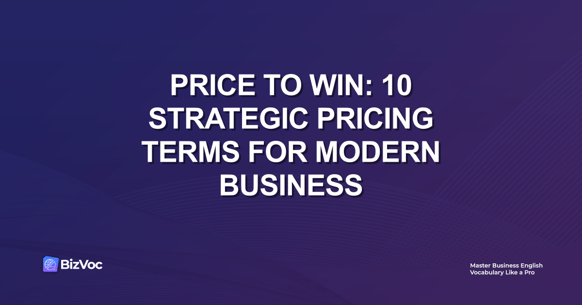 Price to Win: 10 Strategic Pricing Terms for Modern Business