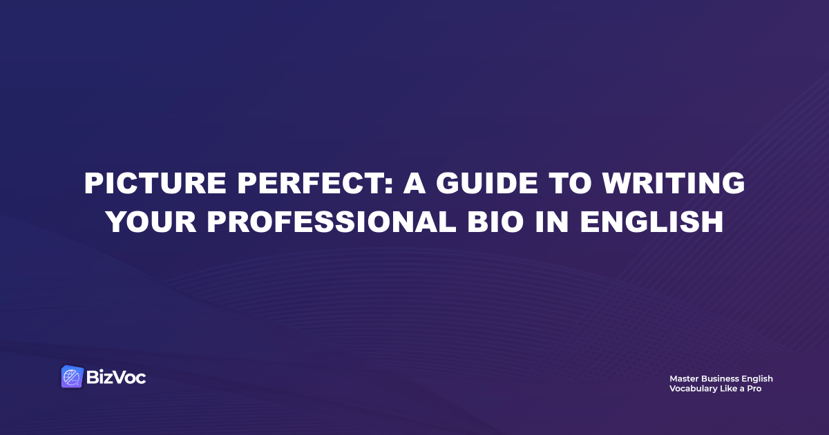 Picture Perfect: A Guide to Writing Your Professional Bio in English